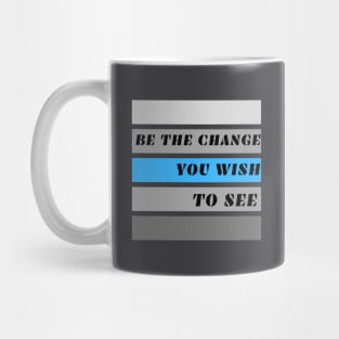 Be the Change You Wish to See Mug